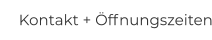 Kontakt + Öffnungszeiten