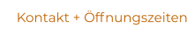 Kontakt + Öffnungszeiten